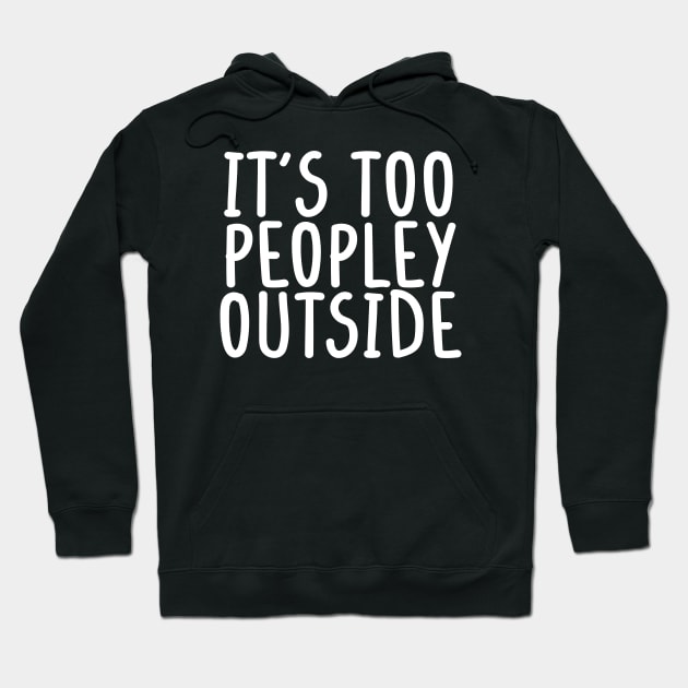 It's too peopley outside Shirt for Women Funny Introvert Tee Ew People shirt Homebody Hoodie by Giftyshoop